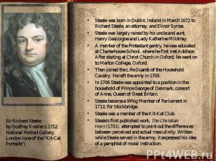 Steele was born in&nbsp;Dublin,&nbsp;Ireland&nbsp;in March 1672 to Richard Steel