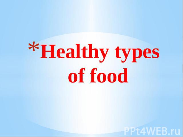 Healthy types of food