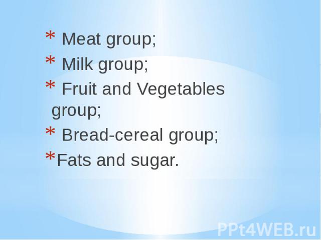 Meat group; Milk group; Fruit and Vegetables group; Bread-cereal group; Fats and sugar.