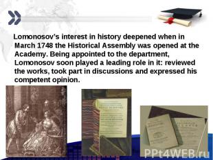 Lomonosov’s interest in history deepened when in March 1748 the Historical Assem