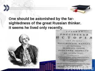 One should be astonished by the far-sightedness of the great Russian thinker. It