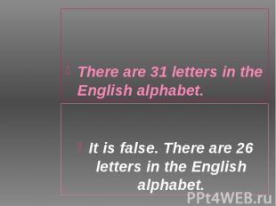 There are 31 letters in the English alphabet. There are 31 letters in the Englis