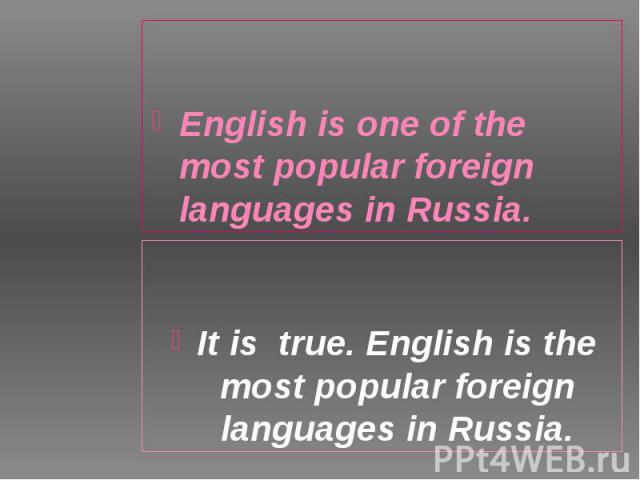 English is one of the most popular foreign languages in Russia. English is one of the most popular foreign languages in Russia.