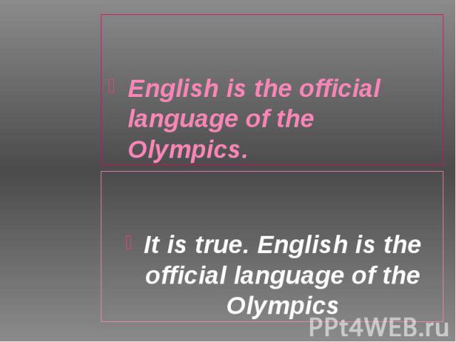English is the official language of the Olympics. English is the official language of the Olympics.