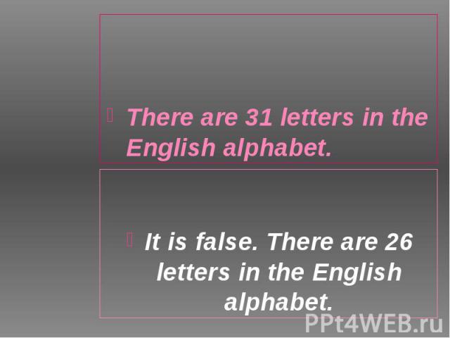 There are 31 letters in the English alphabet. There are 31 letters in the English alphabet.