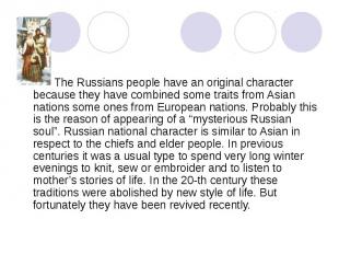 The Russians people have an original character because they have combined some t