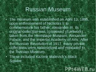 Russian Museum The museum was established on April 13, 1895, upon enthronement o