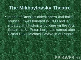 The Mikhaylovsky Theatre is one of Russia's oldest opera and ballet houses. It w