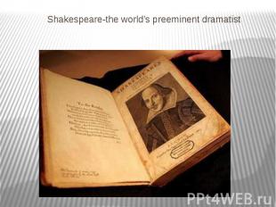 Shakespeare-the world’s preeminent dramatist