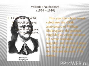 William Shakespeare (1564 – 1616) This year the whole world celebrates the 450th
