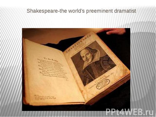 Shakespeare-the world’s preeminent dramatist