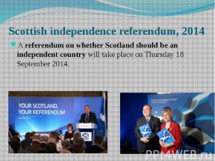 Scottish independence referendum, 2014 A&nbsp;referendum on whether Scotland sho