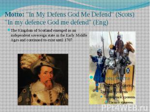 Motto:&nbsp;&quot;In My Defens God Me Defend&quot; (Scots) &quot;In my defence G