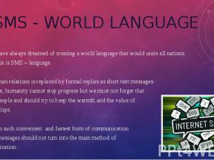 SMS - WORLD LANGUAGE People have always dreamed of creating a world language tha