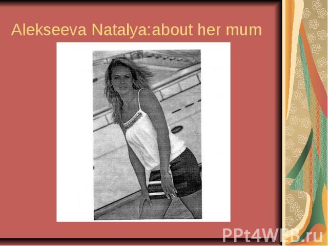 Alekseeva Natalya:about her mum