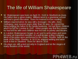 The life of William Shakespeare W. Shakespeare was born on April 23, 1564 in Str