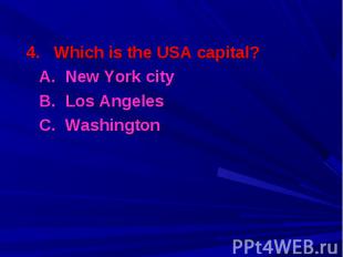 4. Which is the USA capital? 4. Which is the USA capital? A. New York city B. Lo