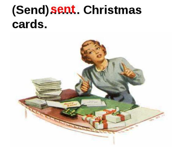 (Send)…….. Christmas cards.