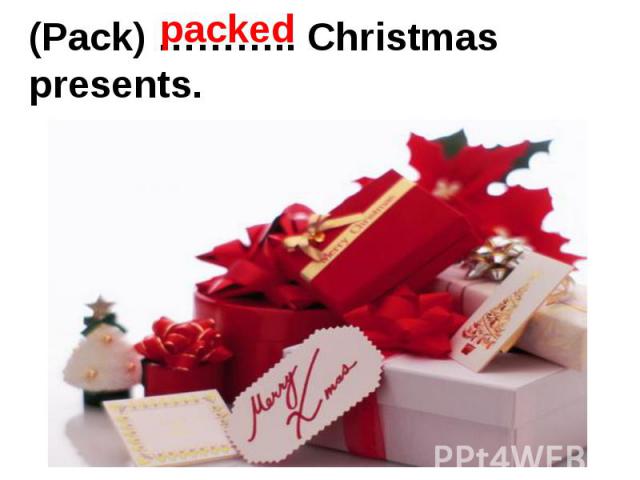(Pack) ……….. Christmas presents.
