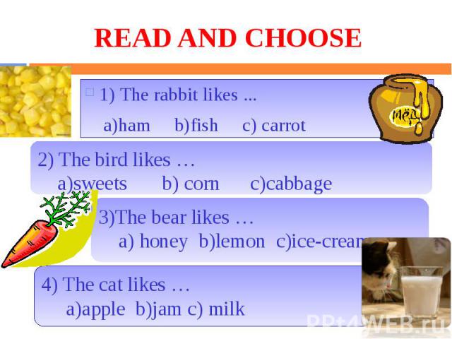 READ AND CHOOSE 1) The rabbit likes ... a)ham b)fish c) carrot