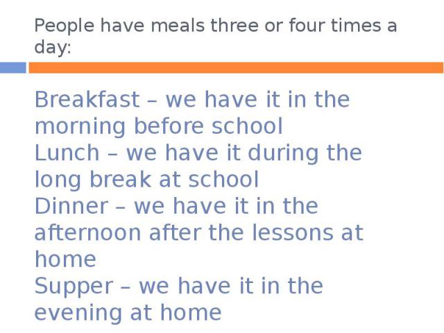 People have meals three or four times a day: