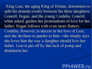 King Lear, the aging King of Britain, determines to split his domain evenly betw