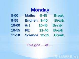 Monday Monday 8-00 Maths 8-45 Break 8-55 English 9-40 Break 10-00 Art 10-45 Brea