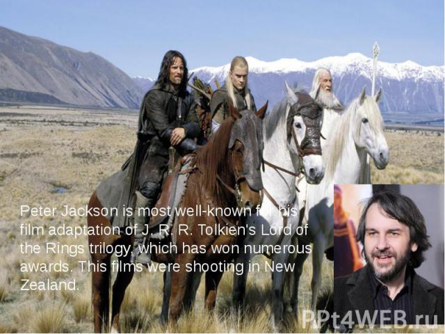 Peter Jackson is most well-known for his film adaptation of J. R. R. Tolkien's Lord of the Rings trilogy, which has won numerous awards. This films were shooting in New Zealand. Peter Jackson is most well-known for his film adaptation…