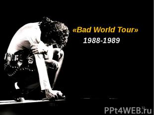 «Bad World Tour» «Bad World Tour» 1988-1989