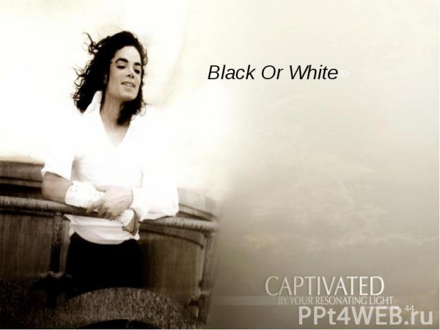 «Black Or White» «Black Or White»