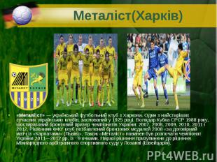 «Металі ст»&nbsp;— український футбольний клуб з Харкова. Один з найстаріших суч