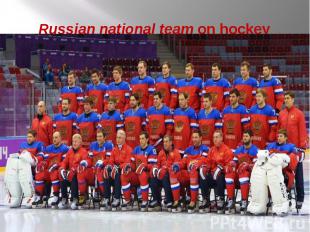 &nbsp; Russian national team on hockey The Russian men's national ice hockey tea