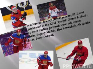 The best Russian hockey players playing KHL and NHL performed at the 22nd Olympi