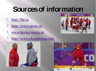 Sources of information http://fhr.ru http://www.sports.ru www.hockeyrussia.ru ht
