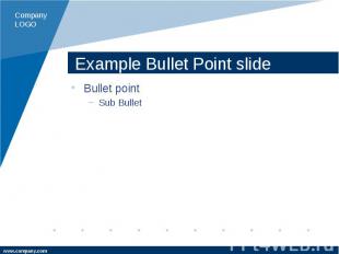 Example Bullet Point slide Bullet point Sub Bullet