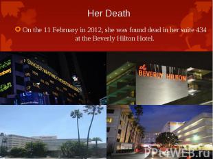 On the 11 February in 2012, she was found dead in her suite 434 at the Beverly H