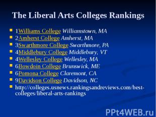 The Liberal Arts Colleges Rankings 1Williams College Williamstown, MA 2Amherst C