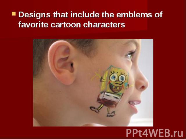 Designs that include the emblems of favorite cartoon characters Designs that include the emblems of favorite cartoon characters