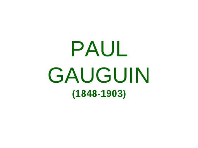 PAUL GAUGUIN (1848-1903)