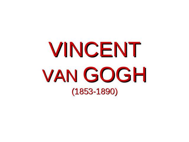 VINCENT VAN GOGH (1853-1890)