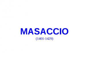 MASACCIO (1401-1429)