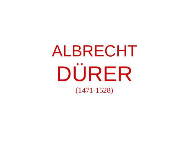 ALBRECHT DÜRER (1471-1528)