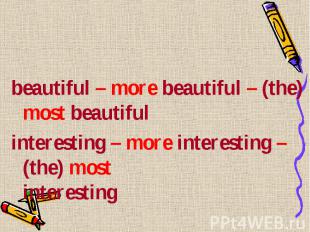 beautiful – more beautiful – (the) most beautiful beautiful – more beautiful – (
