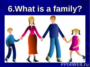 6.What is a family?