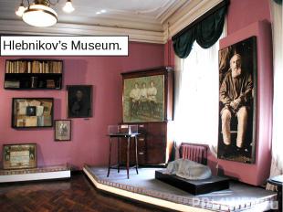 Hlebnikov’s Museum. Hlebnikov’s Museum.