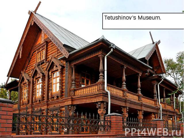 Tetushinov’s Museum. Tetushinov’s Museum.