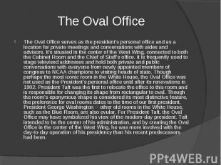 The Oval Office serves as the president's personal office and as a location for