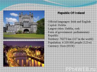 Republic Of Ireland Republic Of Ireland Official languages: Irish and English Ca