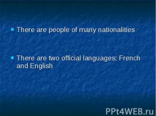 There are people of many nationalities There are two official languages: French