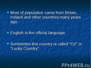 Most of population came from Britain, Ireland and other countries many years ago